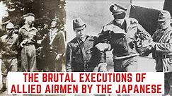 The BRUTAL Executions Of Allied Airmen By The Japanese
