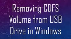 Removing CDFS Volume from USB Drive in Windows