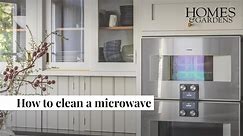 How To Clean A Microwave | Homes & Gardens