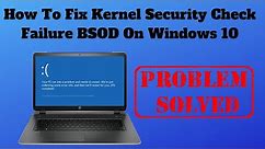 How To Fix Kernel Security Check Failure BSOD On Windows 10