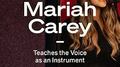 Mariah Carey Teaches the Voice as an Instrument