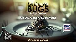 'Tucker Carlson Originals: Let Them Eat Bugs' explores push to eat insects