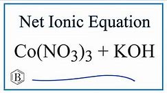 How to Write the Net Ionic Equation for Co(NO3)3 + KOH = Co(OH)3 + KNO3