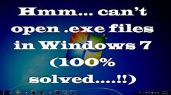 Hmm… can’t open .exe files in Windows 7 (100% solved… !!)