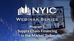 NYIC Webinar Series – Program 1: Supply Chain Financing in the Market Today | May 12, 2020
