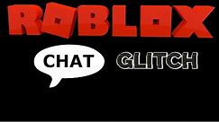 Chat Glitch | Roblox