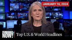 Top U.S. & World Headlines — January 16, 2024