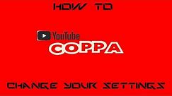 How To Change YouTube Settings To Meet New COPPA Regulation Standard (Tutorial)