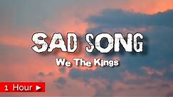 SAD SONG | WE THE KINGS | 1 HOUR