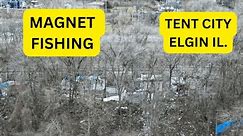 Magnet Fishing Across From "Tent City" Elgin's Largest Homeless Encampment Part 1 #magnetfishing