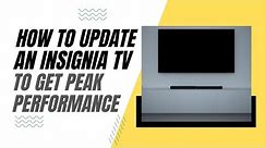 How To Update Your Insignia TV for Peak Performance