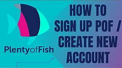 How to Create POF Account 2022? Plenty of Fish Account Registration | Make POF Account Sign Up
