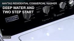 Deep Water and Two Step Start on Maytag Residential Commercial Washer