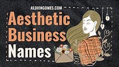Aesthetic Business Names: 333+ Best & Catchy Name Ideas To Start Your Aesthetic Business.
