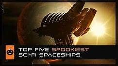 Top Five Spookiest Sci-Fi Spaceships