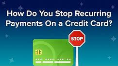 How do you stop recurring payments on a credit card?