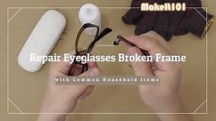 Repair Eyeglasses Broken Frame with Common Household Items