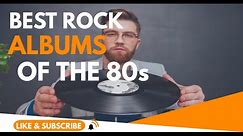 Best Rock Albums Of The 80s