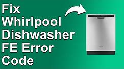 How To Fix The Whirlpool Dishwasher FE Error Code - Meaning, Causes, & Solutions (Smooth Fix!)