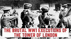 The BRUTAL WW1 Executions Of The Tower Of London