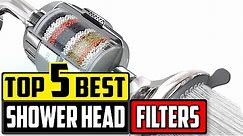 Best Shower Head Filters: Top 5 Shower Filters Review