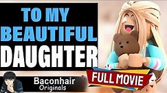 To My Beautiful Daughter, FULL MOVIE | roblox brookhaven 🏡rp