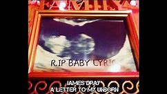 James Dray x A Letter To My Unborn (((RIP BABY LYRIC)))