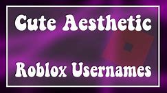 Cute Aesthetic Roblox Usernames!