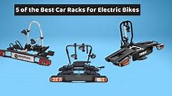 5 of the Best Car Racks for Electric Bikes