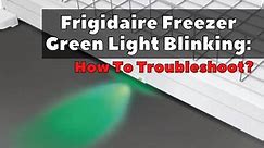 Frigidaire Freezer Green Light Blinking: How To Troubleshoot? - DIY Appliance Repairs, Home Repair Tips and Tricks