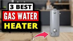 Best Gas Water Heater 2024 | Top 3 Picks Reviewed