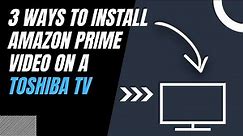 How to Install Amazon Prime Video on ANY Toshiba TV (3 Different Ways)