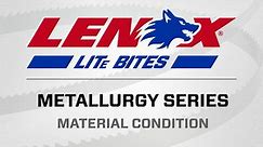 LITe Bites Metallurgy Series: Material Condition