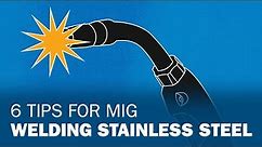 6 Tips for MIG Welding Stainless Steel