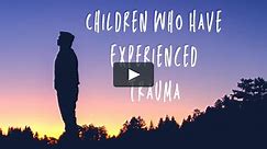 Parenting Children Who Have Experienced Trauma