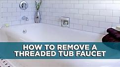 How to Change a Threaded Bathtub Faucet