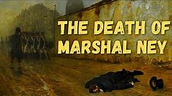 The Man Who Commanded His Own Firing Squad - Marshal Michel Ney