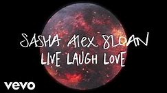 Sasha Alex Sloan - Live Laugh Love (Lyric Video)