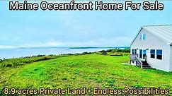 Maine Waterfront Property For Sale | 8.9 acres | 3bd | 2ba | Maine Oceanfront Homes w/Land For Sale