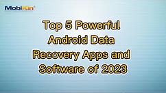 Top 5 Powerful Android Data Recovery Apps and Software of 2023