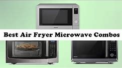 Best Air Fryer Microwave Combos 2024 Buyer's Guide
