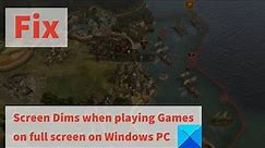 Fix Screen Dims when playing Games on full screen on Windows PC