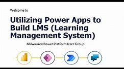 Utilizing Power Apps to build LMS (Learning Management System) - MKE PPUG - Dec 2020