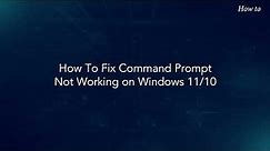 How To Fix Command Prompt Not Working on Windows 11 10