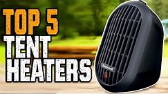 Best Tent Heater 2023 - Top 5 Safe Tent Heaters For Camping