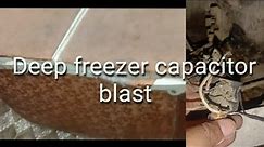 Deep Freezer capacitor blast fault tracing and repair