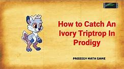 How to Catch an IVORY TRIPTROP in Prodigy Math Game