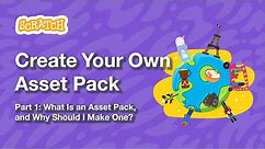 Create Your Own Asset Pack, Part 1: What Is a Scratch Asset Pack & Why Should I Make One? | Tutorial