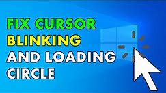 How to Fix Cursor Loading Blinking Circle in Windows 10