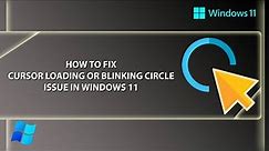 How to Fix Cursor Loading Issue in Windows 11 || Windows 11 Cursor Loading or Blinking Circle